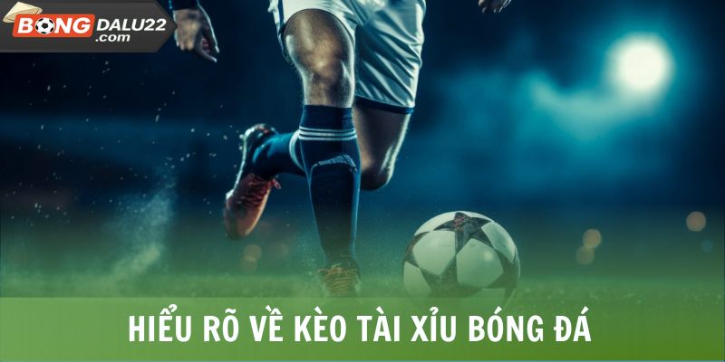 Kèo Tài Xỉu - A Đến Z Thông Tin Người Chơi Cần Nắm 6 Hiểu rõ về kèo Tài Xỉu bóng đá