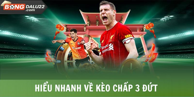Kèo Chấp 3 Đứt - Cách Chơi Chi Tiết Đơn Giản, Dễ Hiểu 6 Hiểu nhanh về kèo chấp 3 đứt
