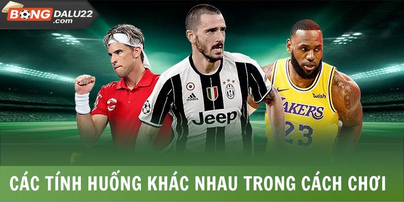 Kèo Chấp 3 Đứt - Cách Chơi Chi Tiết Đơn Giản, Dễ Hiểu 7 Các tính huống khác nhau trong cách chơi này