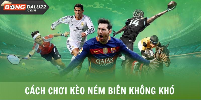 Kèo Ném Biên - 3 Cách Bắt Kèo Đơn Giản Từ Chuyên Gia 8 Cách chơi kèo ném biên không khó