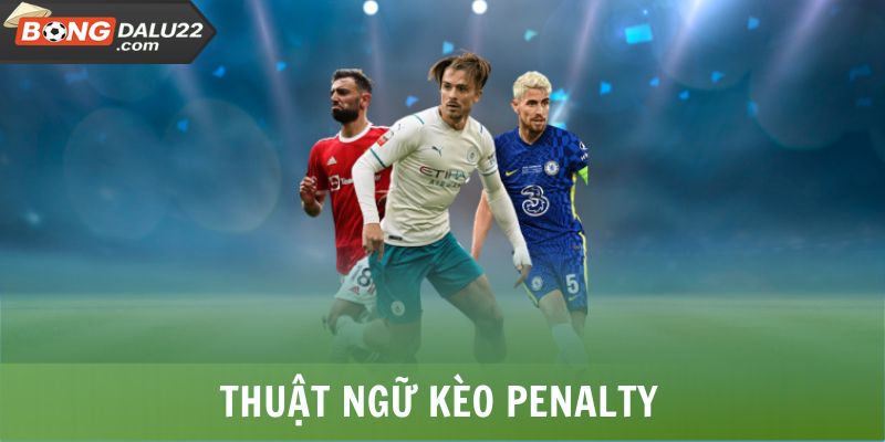 Kèo Penalty - Hình Thức Cược Căng Thẳng Trên Chấm 11M 6 Thuật ngữ kèo Penalty