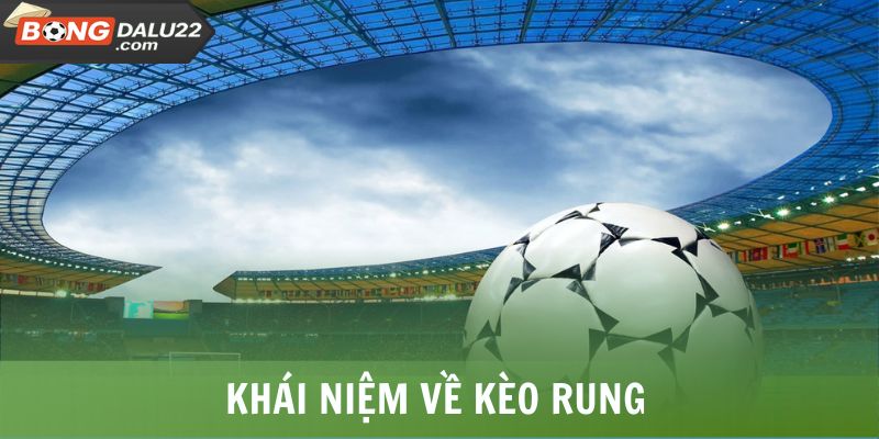 Kèo Rung - Chiến Thuật Hiệu Quả, Bắt Kèo Chuẩn Từ Chuyên Gia 6 Khái niệm về kèo rung