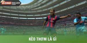 Kèo Thơm Là Gì