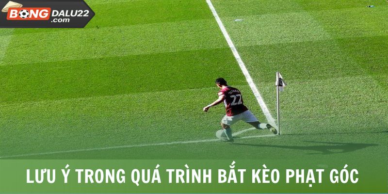 Kèo Phạt Góc Là Gì? Lời Giải Đáp Cụ Thể Từ A Đến Z 8 Lưu ý cần nắm trong quá trình bắt kèo phạt góc