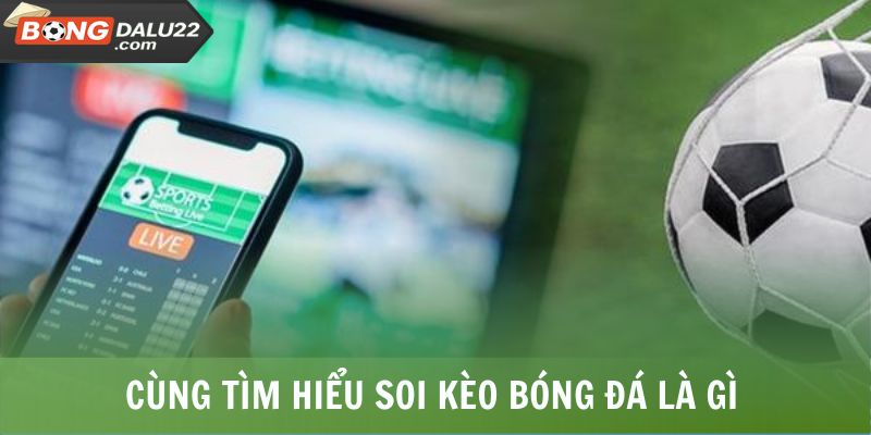 Soi Kèo Bóng Đá Là Gì? Kiến Thức Siêu Bổ Ích Cho Tân Thủ 6 Cùng tìm hiểu soi kèo bóng đá là gì